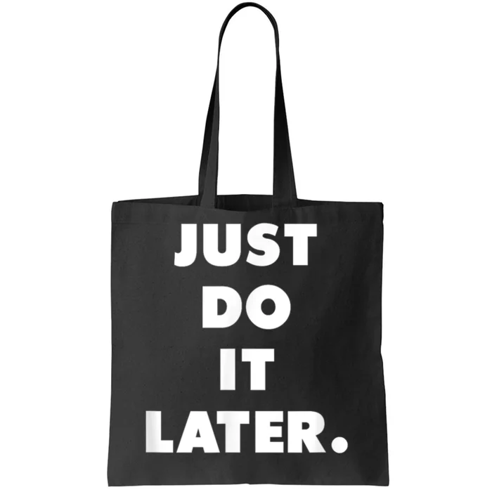 Just Do It Later. Tote Bag