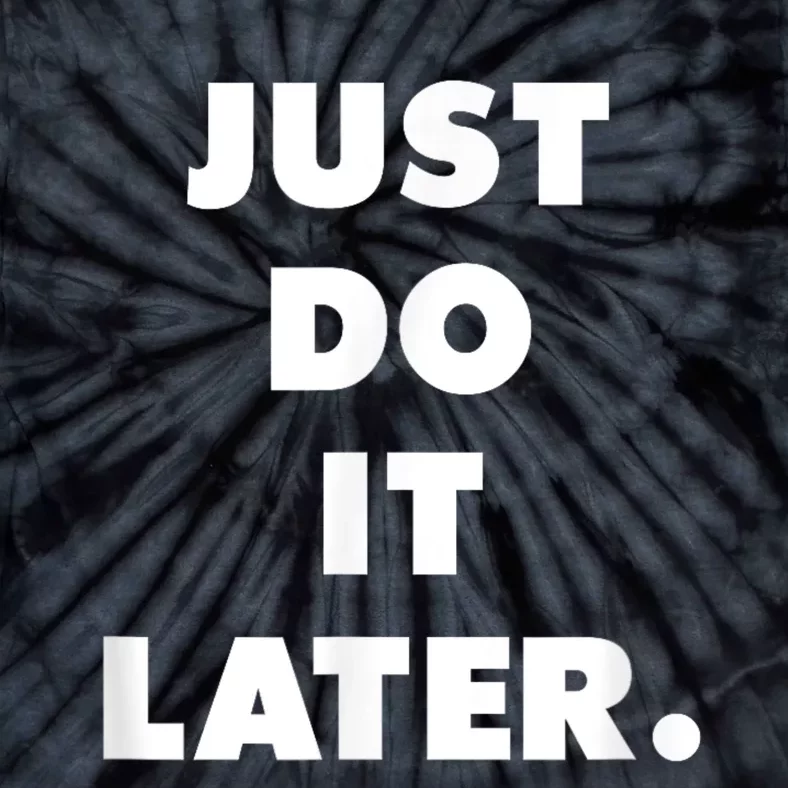 Just Do It Later. Tie-Dye T-Shirt