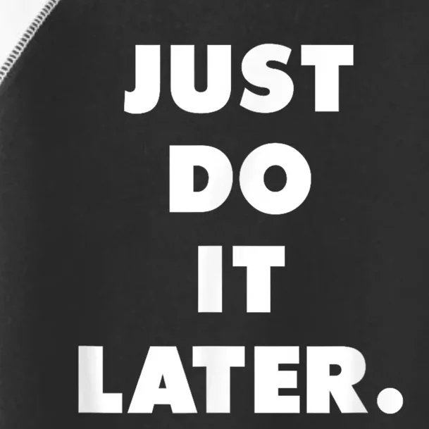 Just Do It Later. Toddler Fine Jersey T-Shirt