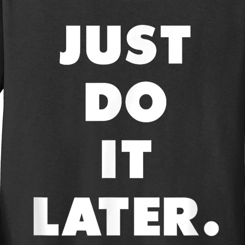 Just Do It Later. Kids Long Sleeve Shirt