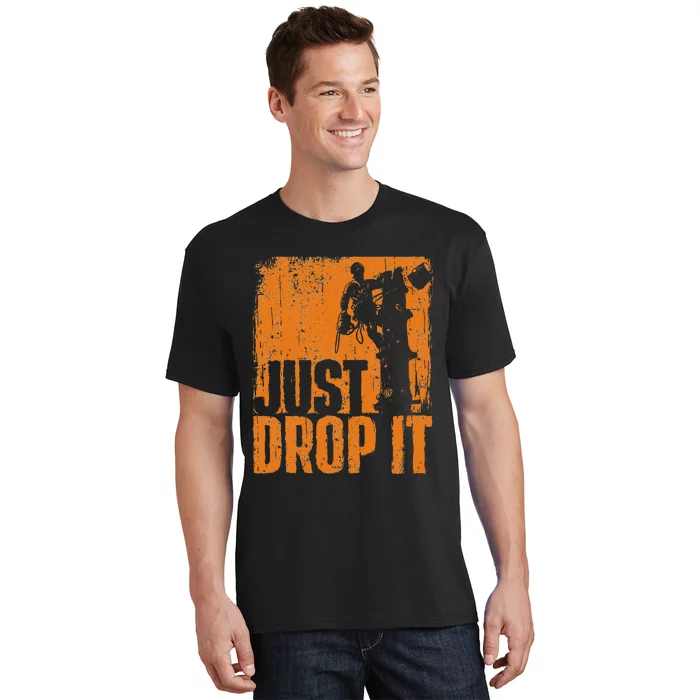 Just Drop It Arborist Tree Surgeon Lumberjack Wood Logger T-Shirt