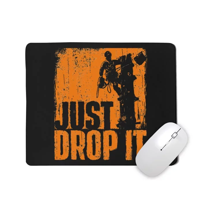 Just Drop It Arborist Tree Surgeon Lumberjack Wood Logger Mousepad