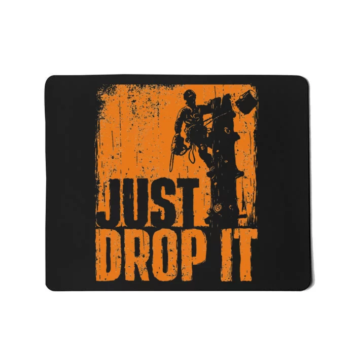 Just Drop It Arborist Tree Surgeon Lumberjack Wood Logger Mousepad