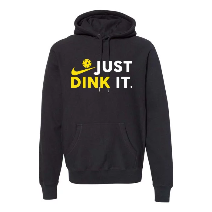 Just Dink It Funny Pickleball Play Pickle Ball Premium Hoodie