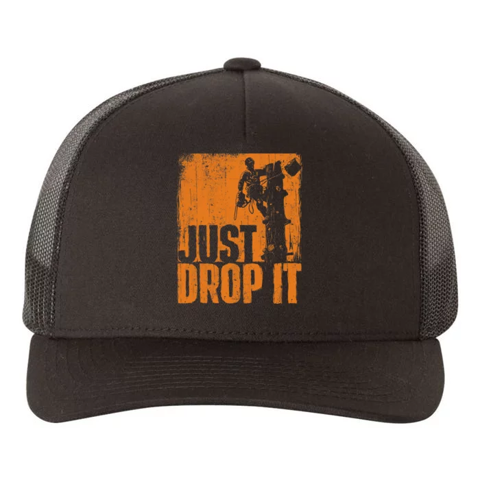 Just Drop It Arborist Tree Surgeon Lumberjack Wood Logger Yupoong Adult 5-Panel Trucker Hat