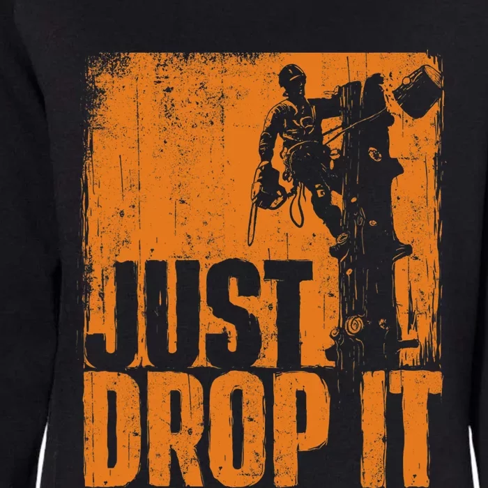 Just Drop It Arborist Tree Surgeon Lumberjack Wood Logger Womens California Wash Sweatshirt