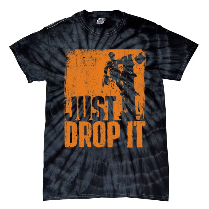 Just Drop It Arborist Tree Surgeon Lumberjack Wood Logger Tie-Dye T-Shirt