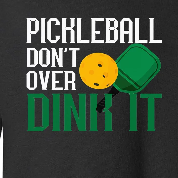 Just Dink It Pickleball Player Fan Gift Toddler Sweatshirt