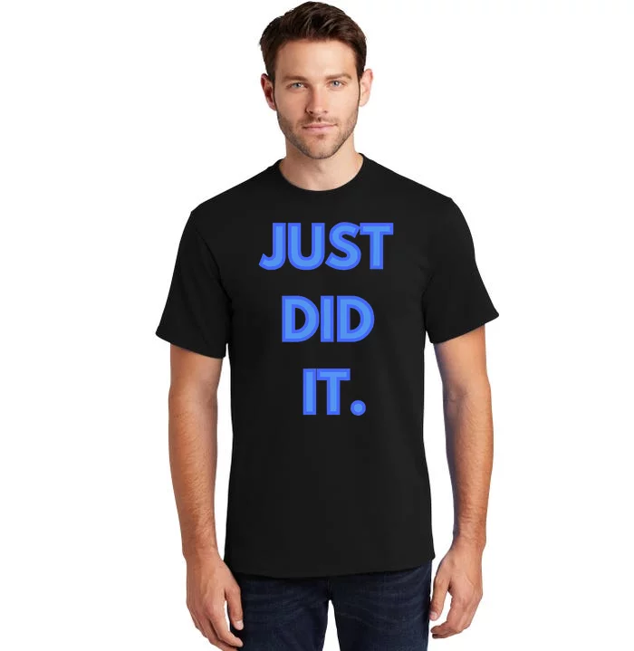 Just Did It Tall T-Shirt