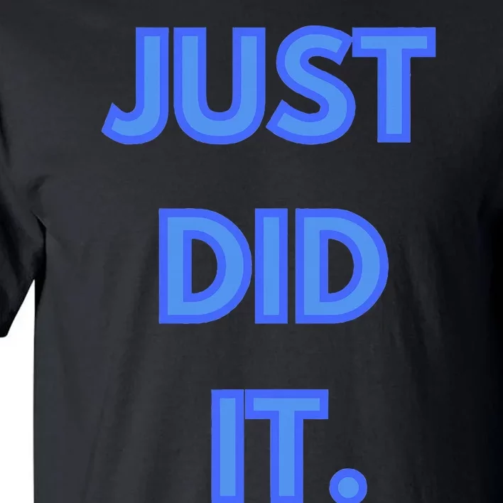 Just Did It Tall T-Shirt