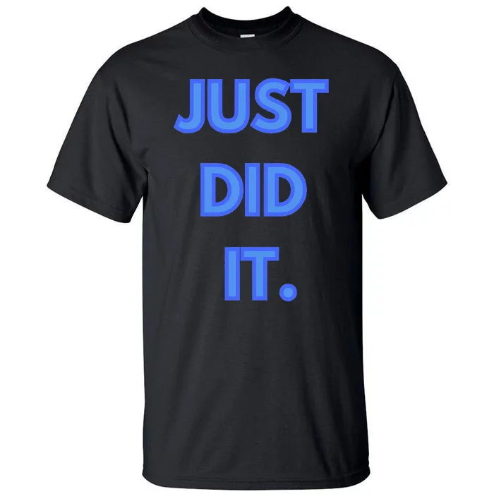 Just Did It Tall T-Shirt