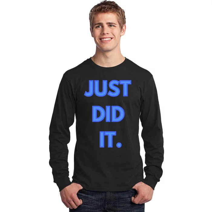 Just Did It Tall Long Sleeve T-Shirt