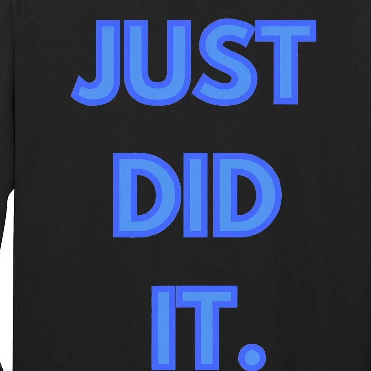 Just Did It Tall Long Sleeve T-Shirt