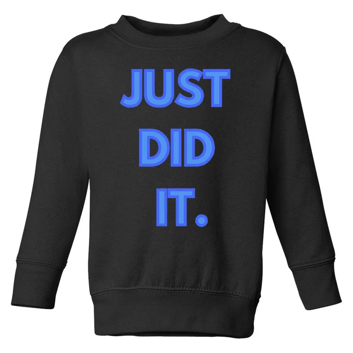 Just Did It Toddler Sweatshirt