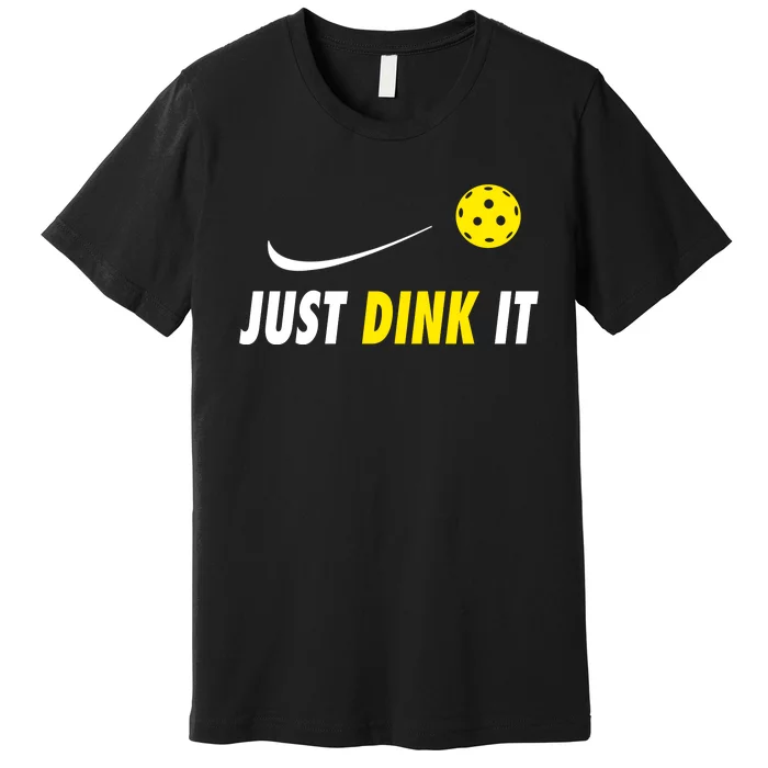 Just Dink It Funny Pickleball Premium T-Shirt