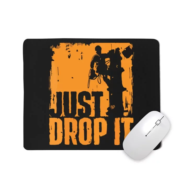 Just Drop It Arborist Tree Surgeon Lumberjack Wood Logger Mousepad