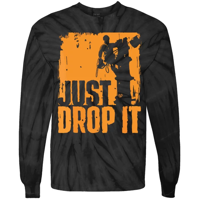 Just Drop It Arborist Tree Surgeon Lumberjack Wood Logger Tie-Dye Long Sleeve Shirt