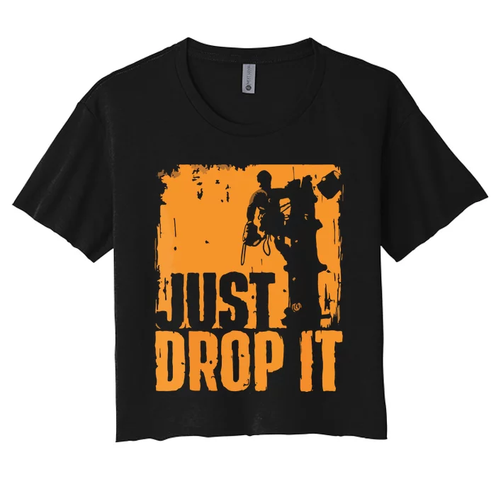 Just Drop It Arborist Tree Surgeon Lumberjack Wood Logger Women's Crop Top Tee