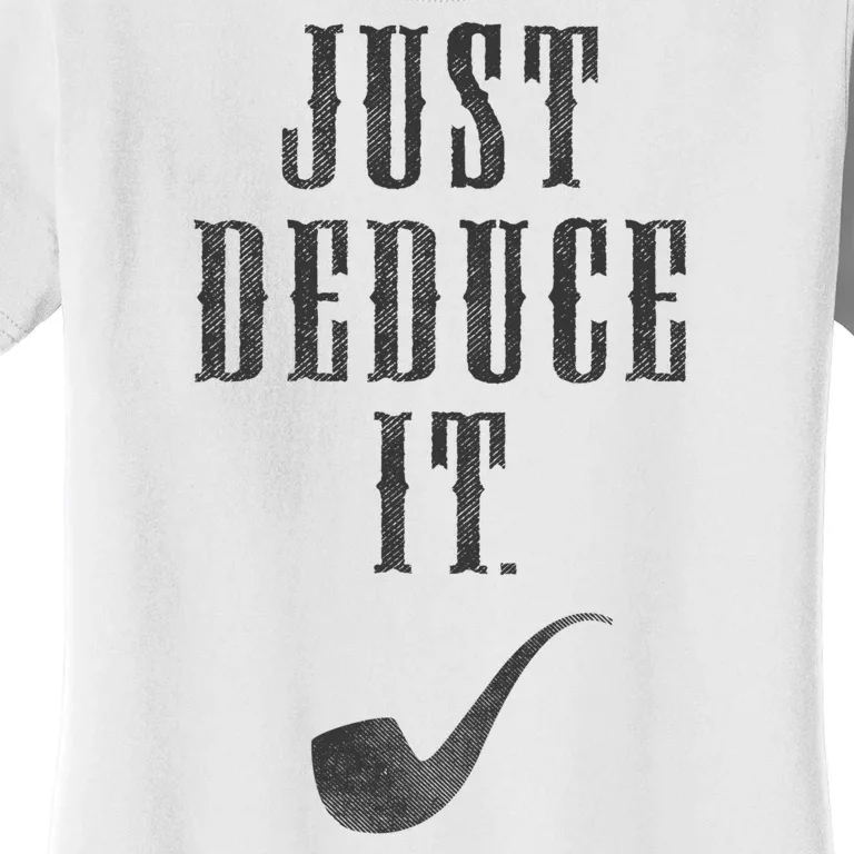 Just Deduce It Women's T-Shirt