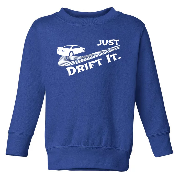 Just Drift It Auto Racing Import Tuner Motorsports Funny Gift Toddler Sweatshirt