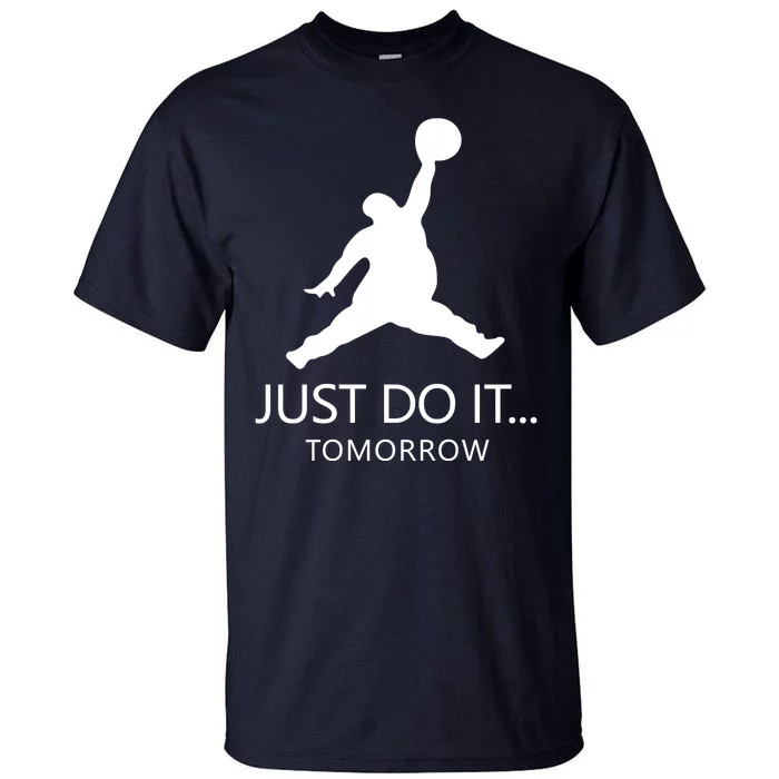 Just Do It Tomorrow Parody Tall T-Shirt