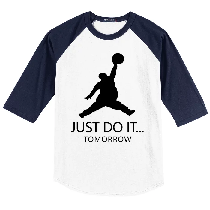 Just Do It Tomorrow Parody Baseball Sleeve Shirt