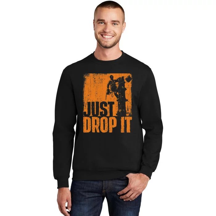 Just Drop It Arborist Tree Surgeon Lumberjack Wood Logger Sweatshirt