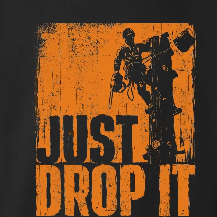 Just Drop It Arborist Tree Surgeon Lumberjack Wood Logger Toddler Hoodie