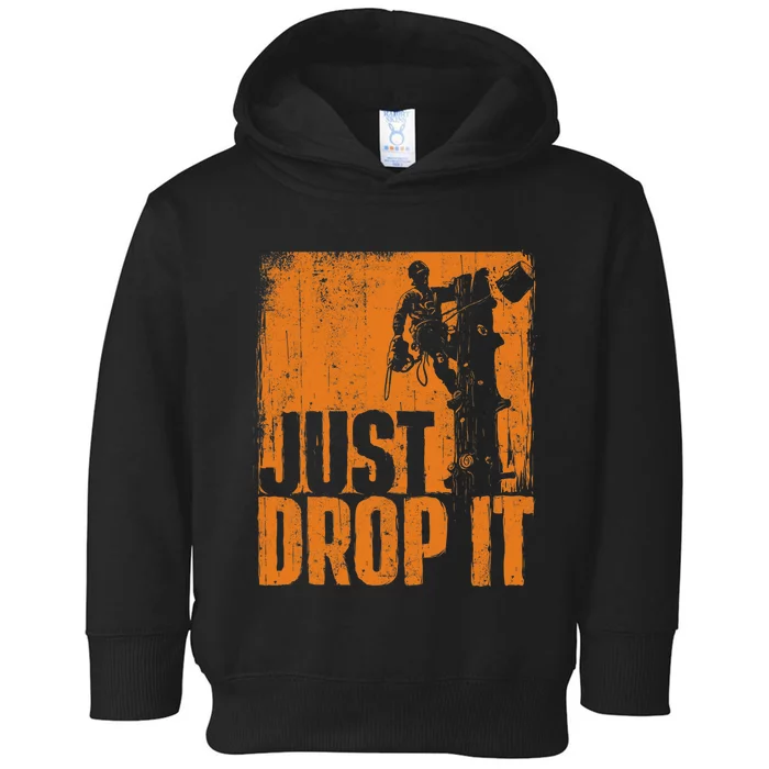 Just Drop It Arborist Tree Surgeon Lumberjack Wood Logger Toddler Hoodie