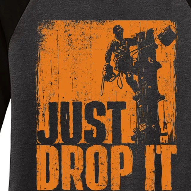 Just Drop It Arborist Tree Surgeon Lumberjack Wood Logger Women's Tri-Blend 3/4-Sleeve Raglan Shirt