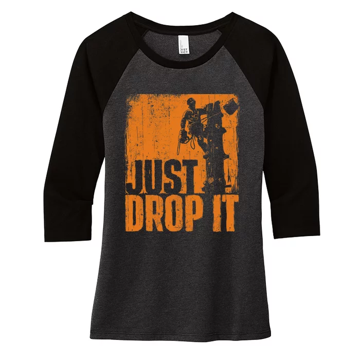 Just Drop It Arborist Tree Surgeon Lumberjack Wood Logger Women's Tri-Blend 3/4-Sleeve Raglan Shirt