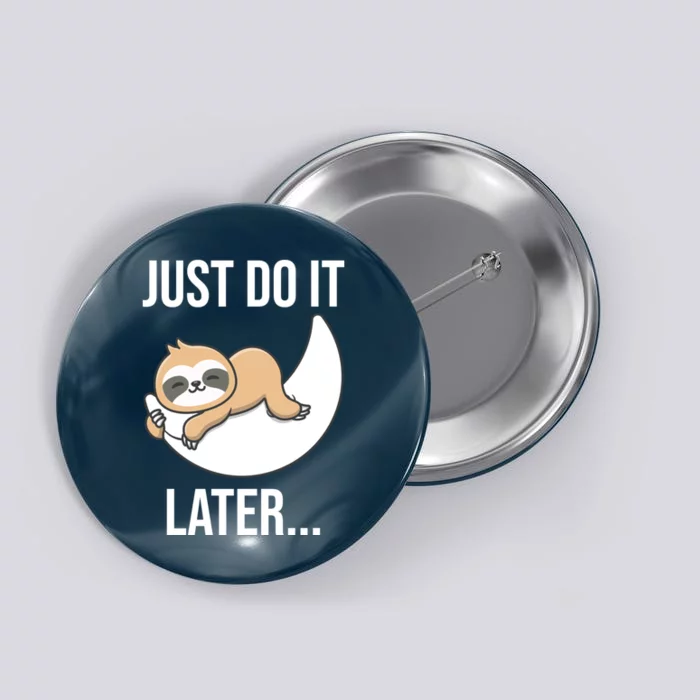 Just Do It Later Sloth Button