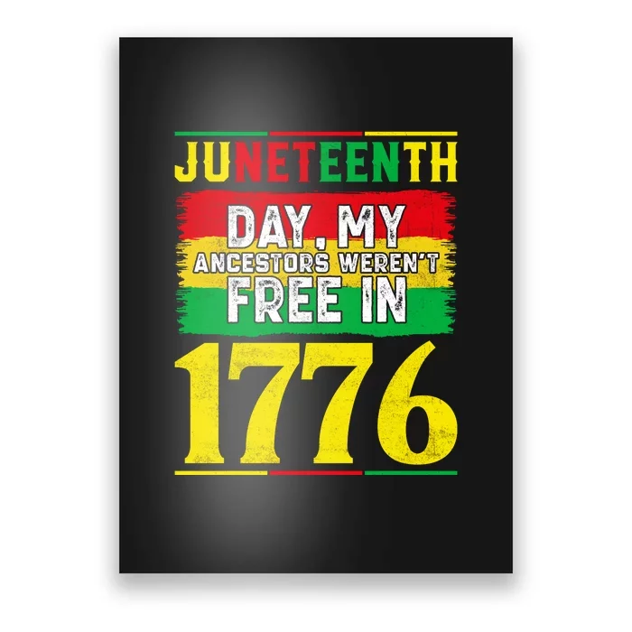 Juneteenth Day My Ancestors Werent Free In 1776 Gift Free Ish Poster