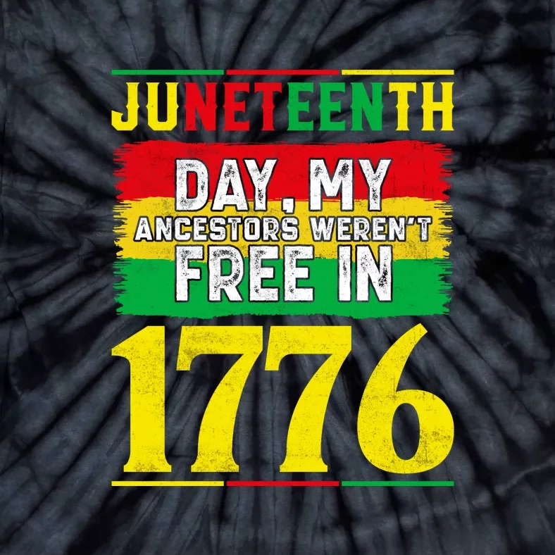 Juneteenth Day My Ancestors Werent Free In 1776 Gift Free Ish Tie-Dye T-Shirt