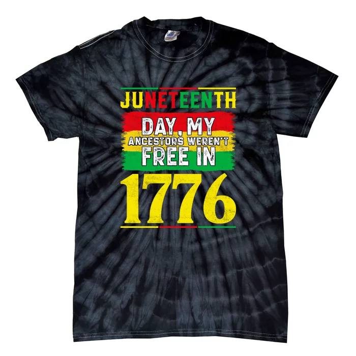 Juneteenth Day My Ancestors Werent Free In 1776 Gift Free Ish Tie-Dye T-Shirt