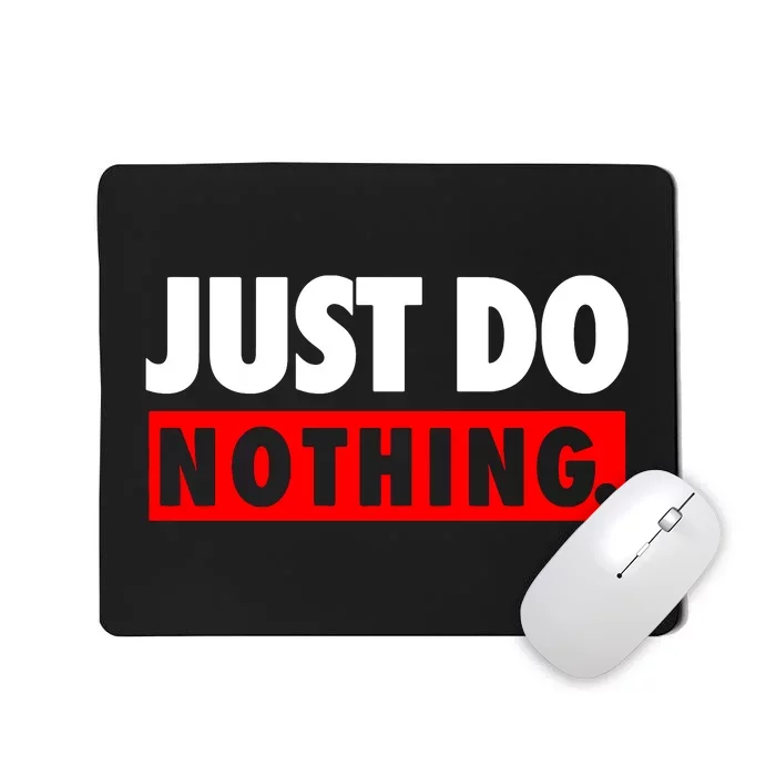 Just Do Nothing Mousepad