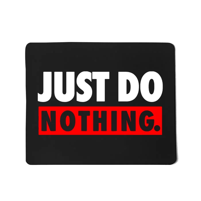 Just Do Nothing Mousepad