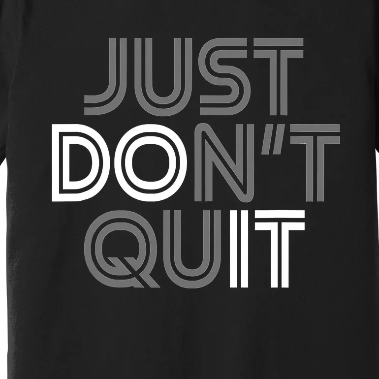 Just DonT Quit Do It Motivational Statement Premium T-Shirt