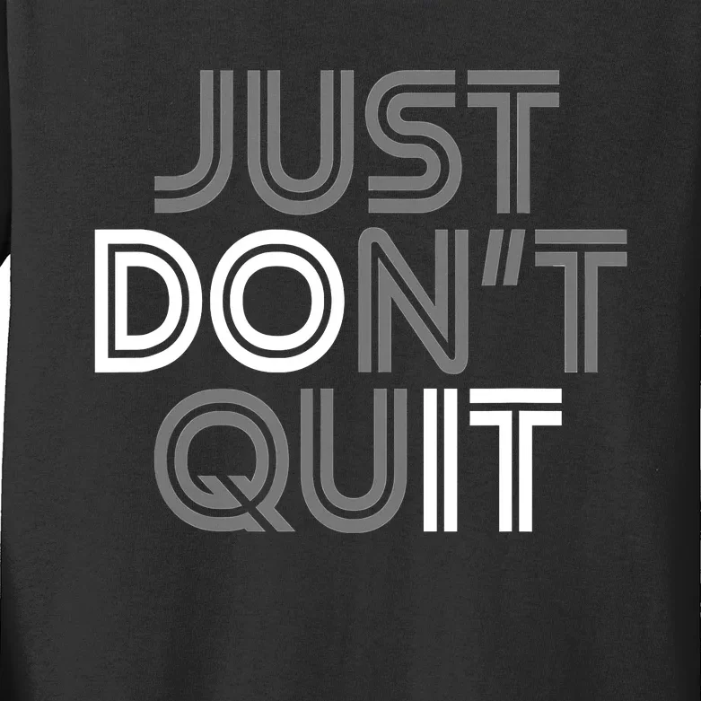 Just DonT Quit Do It Motivational Statement Kids Long Sleeve Shirt