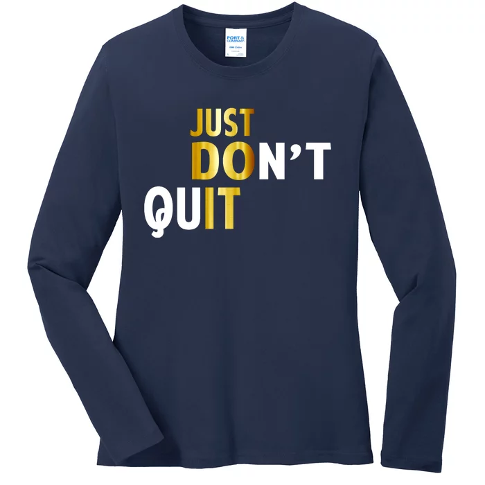 Just Don't Quit Encouraging Ladies Long Sleeve Shirt