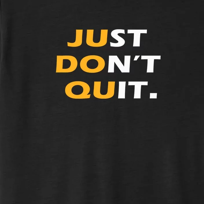 Just Dont Quit. ChromaSoft Performance T-Shirt