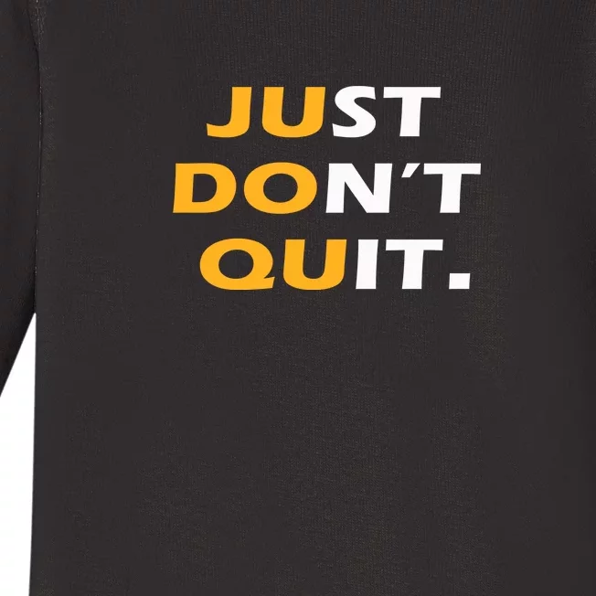 Just Dont Quit. Baby Long Sleeve Bodysuit