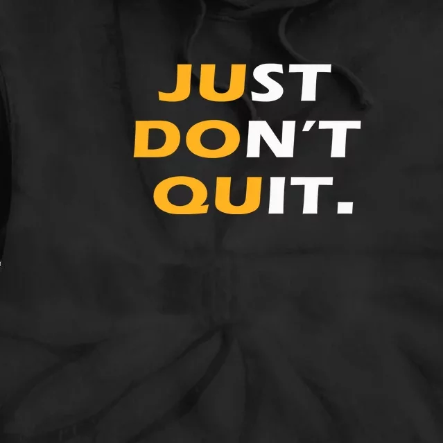 Just Dont Quit. Tie Dye Hoodie