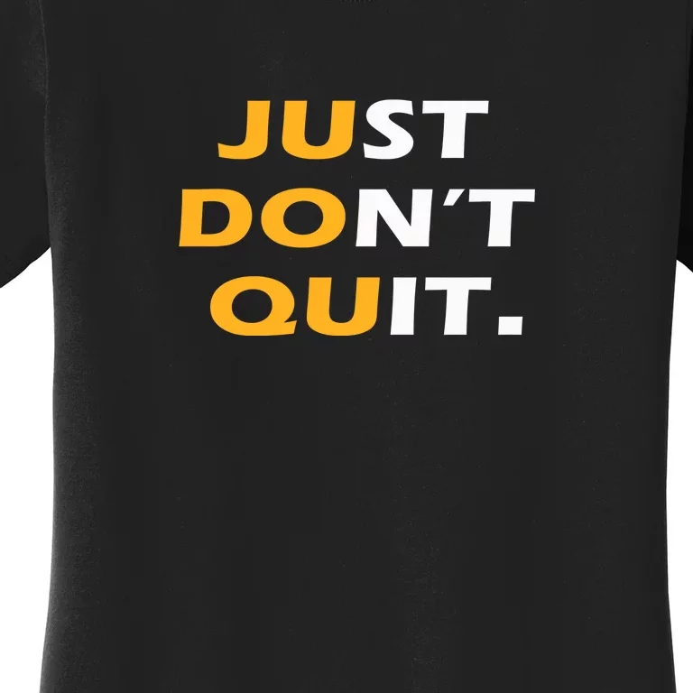 Just Dont Quit. Women's T-Shirt