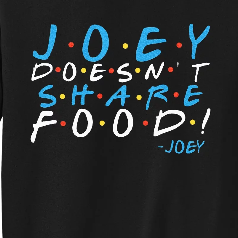 Joey DoesnT Share Food! Sweatshirt