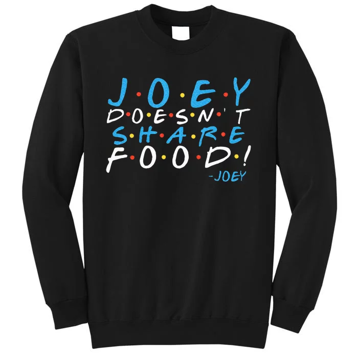 Joey DoesnT Share Food! Sweatshirt