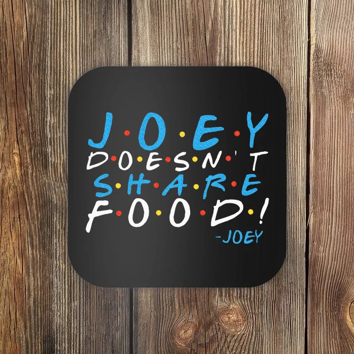 Joey DoesnT Share Food! Coaster