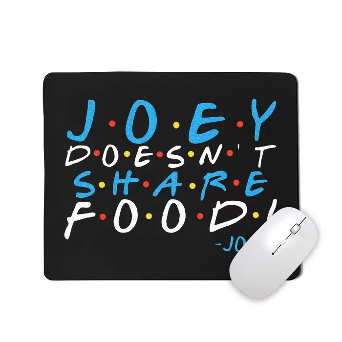 Joey DoesnT Share Food! Mousepad