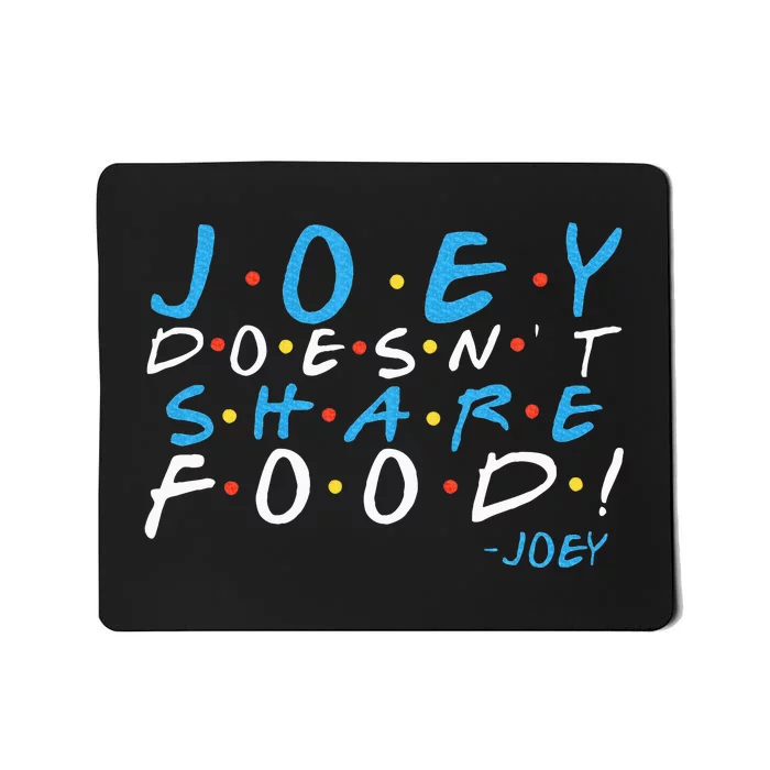 Joey DoesnT Share Food! Mousepad