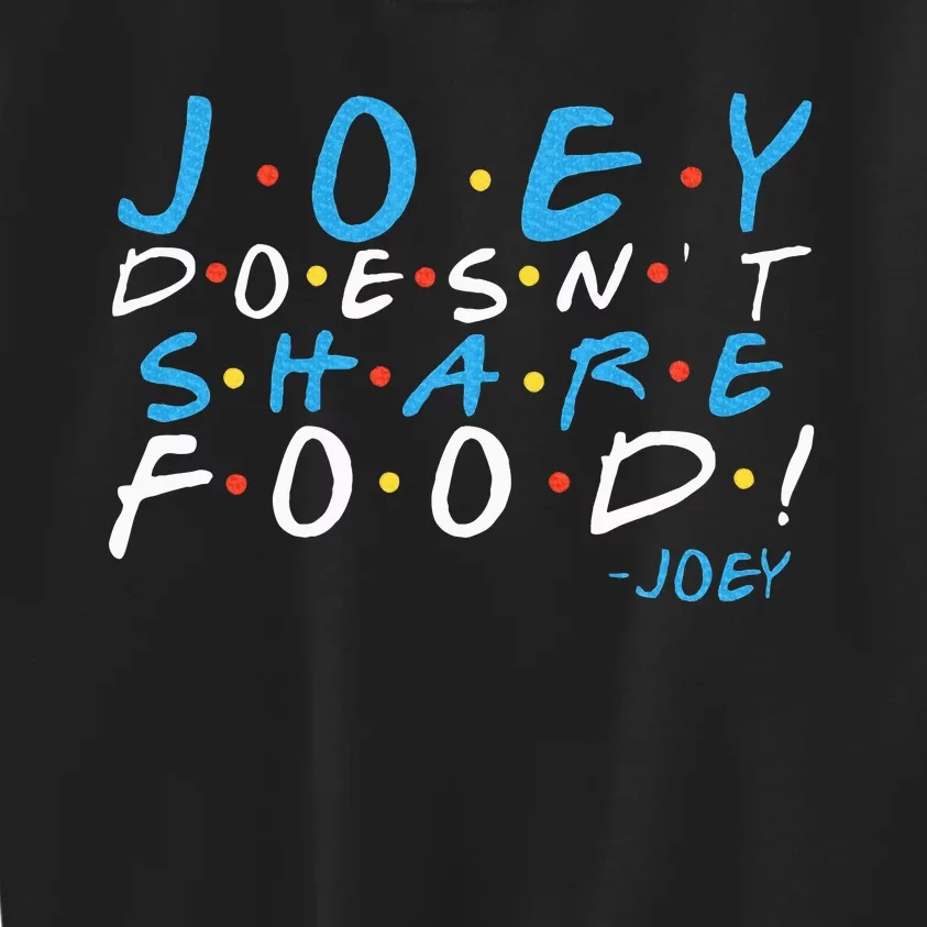 Joey DoesnT Share Food! Kids Sweatshirt